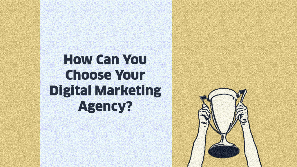 How can you choose your digital marketing agency?