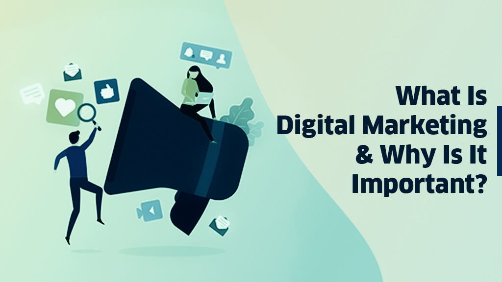 What is digital marketing and why is it important?